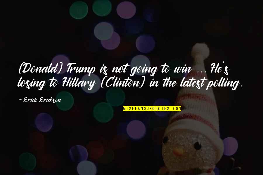 Nonstressful Quotes By Erick Erickson: [Donald] Trump is not going to win ...