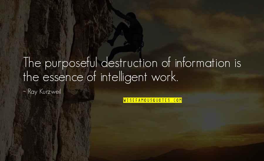 Nonstressful Quotes By Ray Kurzweil: The purposeful destruction of information is the essence