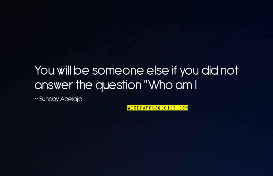 Nonstressful Quotes By Sunday Adelaja: You will be someone else if you did