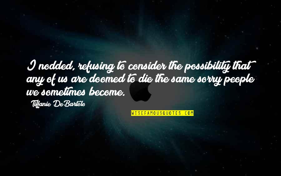 Nonstylist Quotes By Tiffanie DeBartolo: I nodded, refusing to consider the possibility that