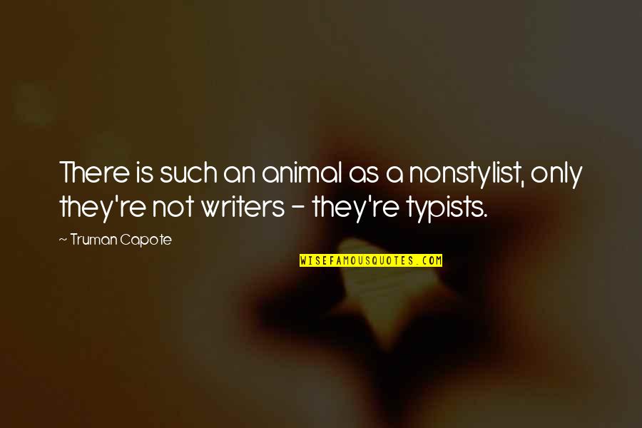 Nonstylist Quotes By Truman Capote: There is such an animal as a nonstylist,