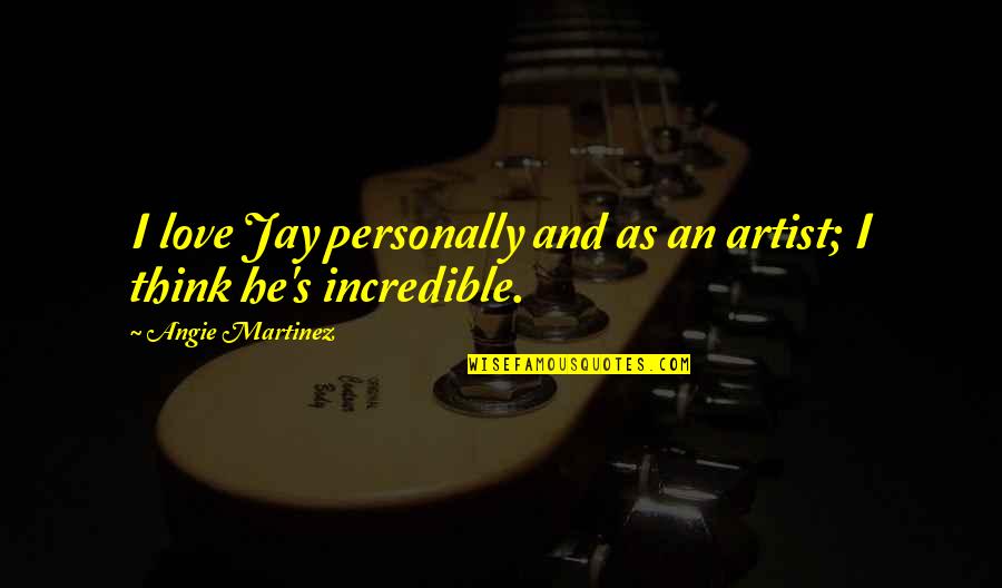 Nonsynonymous Quotes By Angie Martinez: I love Jay personally and as an artist;