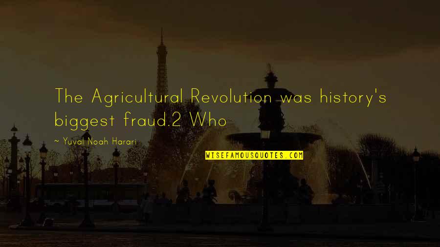 Nontariff Quotes By Yuval Noah Harari: The Agricultural Revolution was history's biggest fraud.2 Who Nontariff Quotes By Yuval Noah Harari: The Agricultural Revolution was history's biggest fraud.2 Who