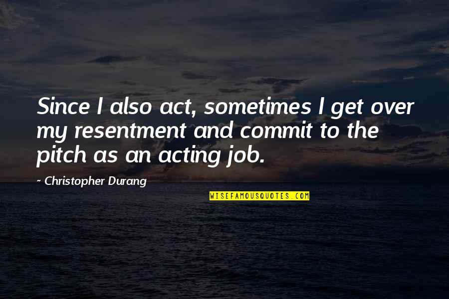 Nonterrestrial Quotes By Christopher Durang: Since I also act, sometimes I get over