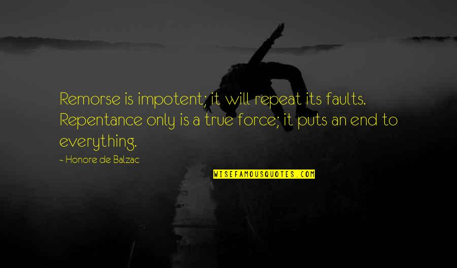 Nontheistic Prayer Quotes By Honore De Balzac: Remorse is impotent; it will repeat its faults.