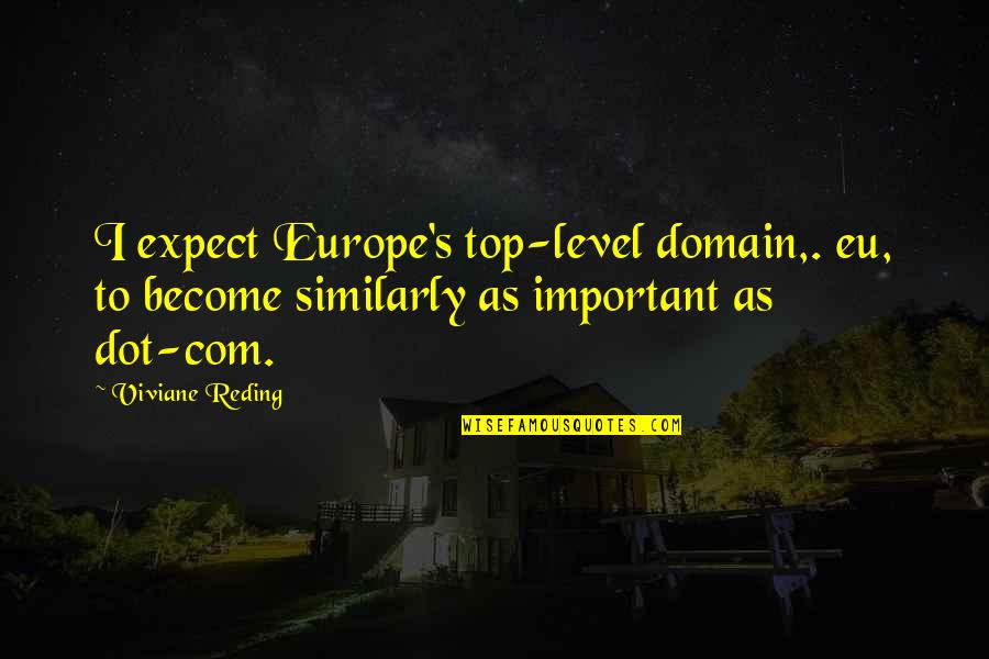 Nontheistic Prayer Quotes By Viviane Reding: I expect Europe's top-level domain,. eu, to become