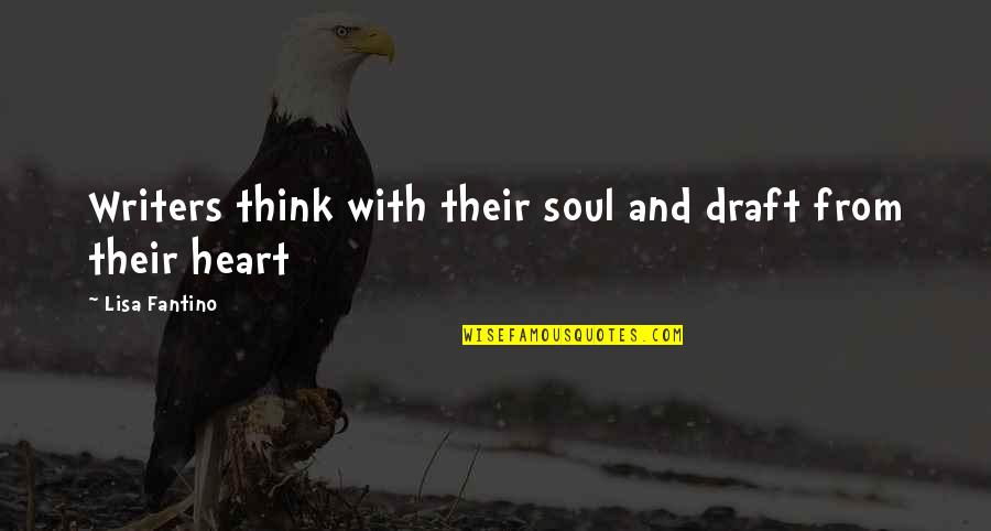 Nonthinker Quotes By Lisa Fantino: Writers think with their soul and draft from