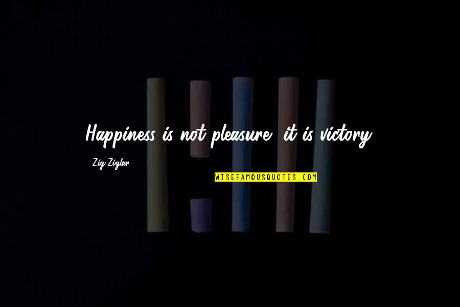 Nonthought Quotes By Zig Ziglar: Happiness is not pleasure, it is victory.
