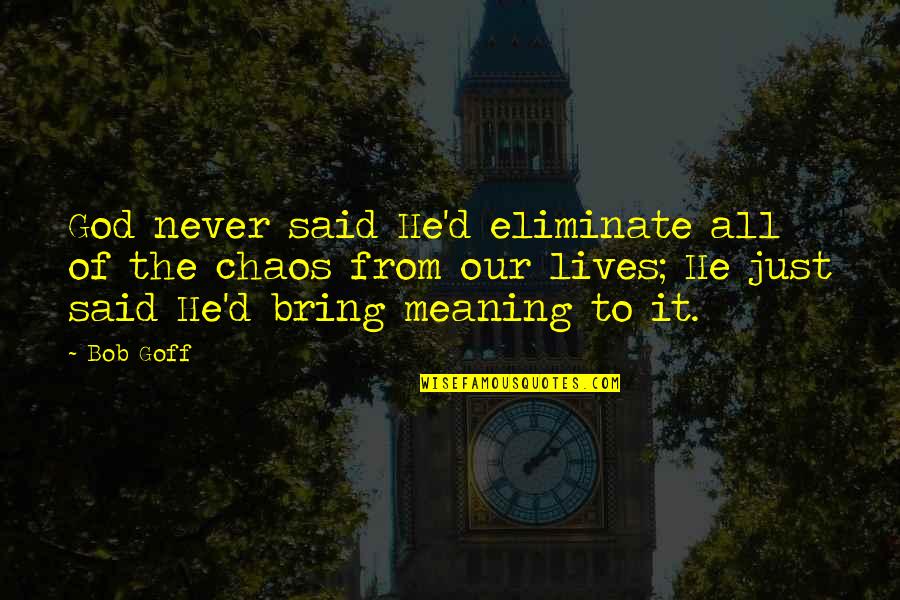 Nontobeko Ntshangase Quotes By Bob Goff: God never said He'd eliminate all of the Nontobeko Ntshangase Quotes By Bob Goff: God never said He'd eliminate all of the