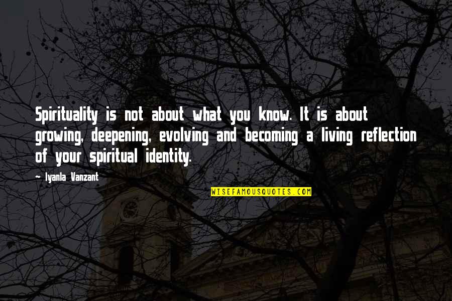 Nontransparent Quotes By Iyanla Vanzant: Spirituality is not about what you know. It