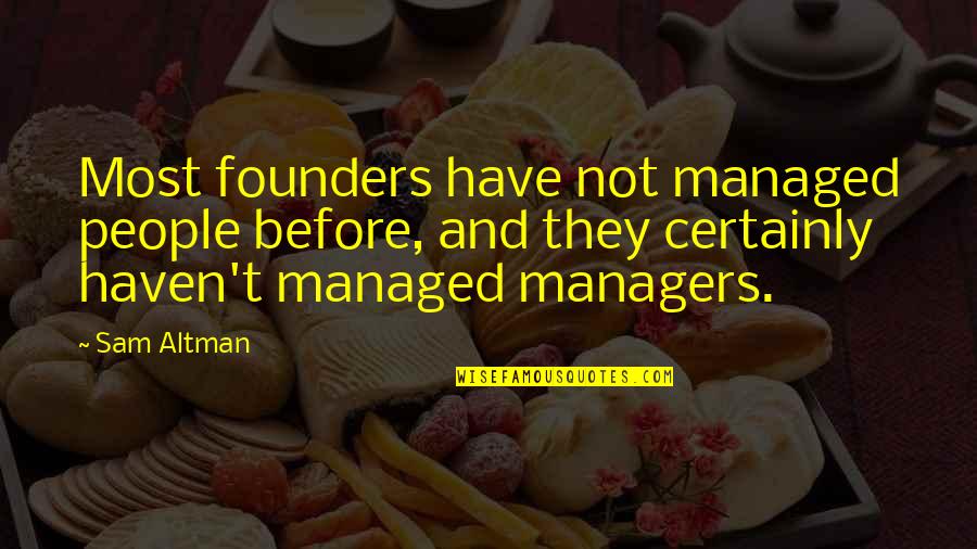 Nontravelers Quotes By Sam Altman: Most founders have not managed people before, and