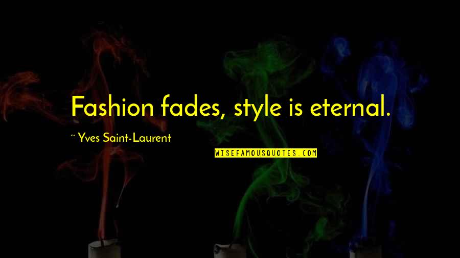 Nonulcer Quotes By Yves Saint-Laurent: Fashion fades, style is eternal.