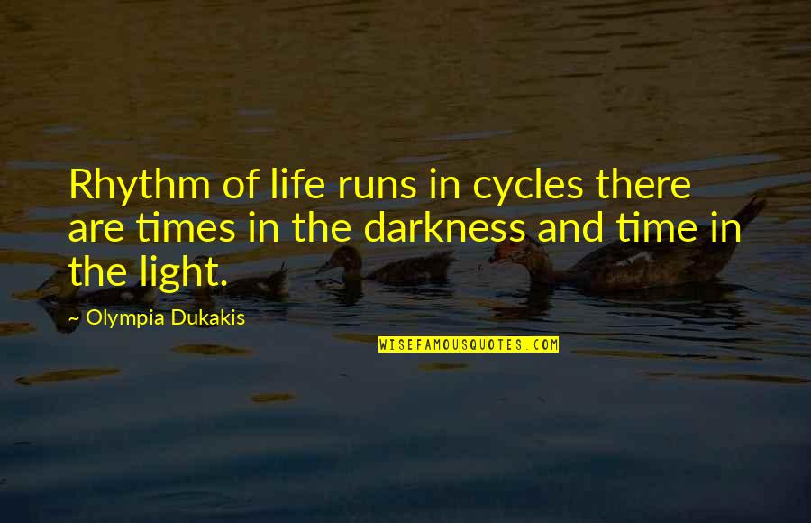 Nonunderstandable Quotes By Olympia Dukakis: Rhythm of life runs in cycles there are