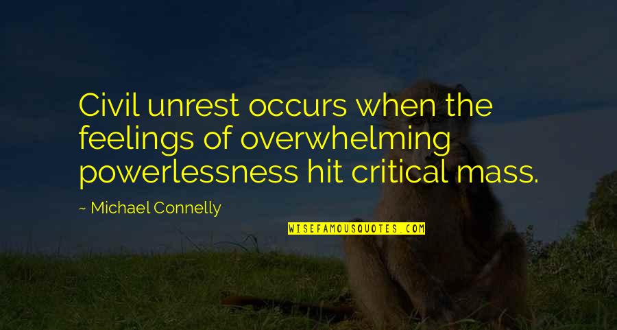 Nonuniform Treatment Quotes By Michael Connelly: Civil unrest occurs when the feelings of overwhelming
