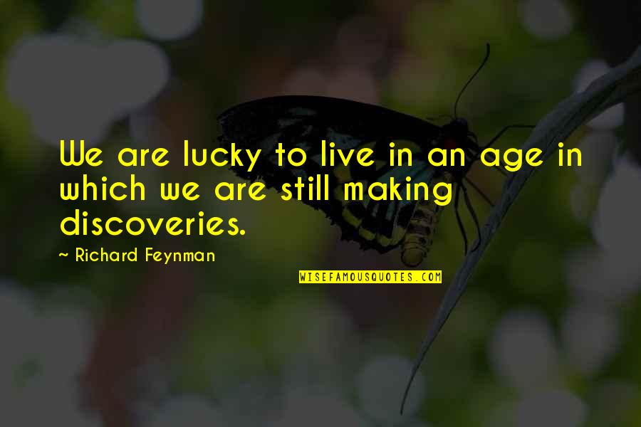 Nonunion Quotes By Richard Feynman: We are lucky to live in an age
