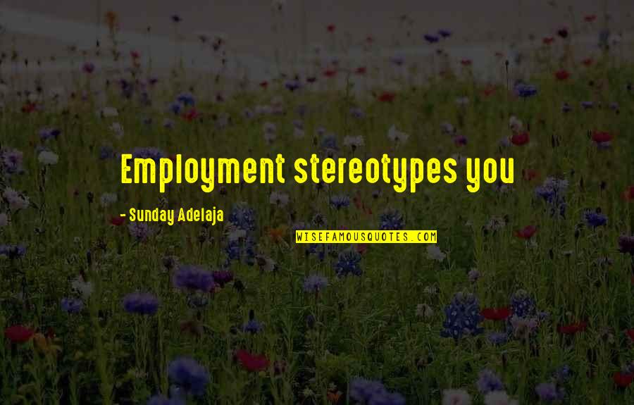 Nonunion Vs Malunion Quotes By Sunday Adelaja: Employment stereotypes you