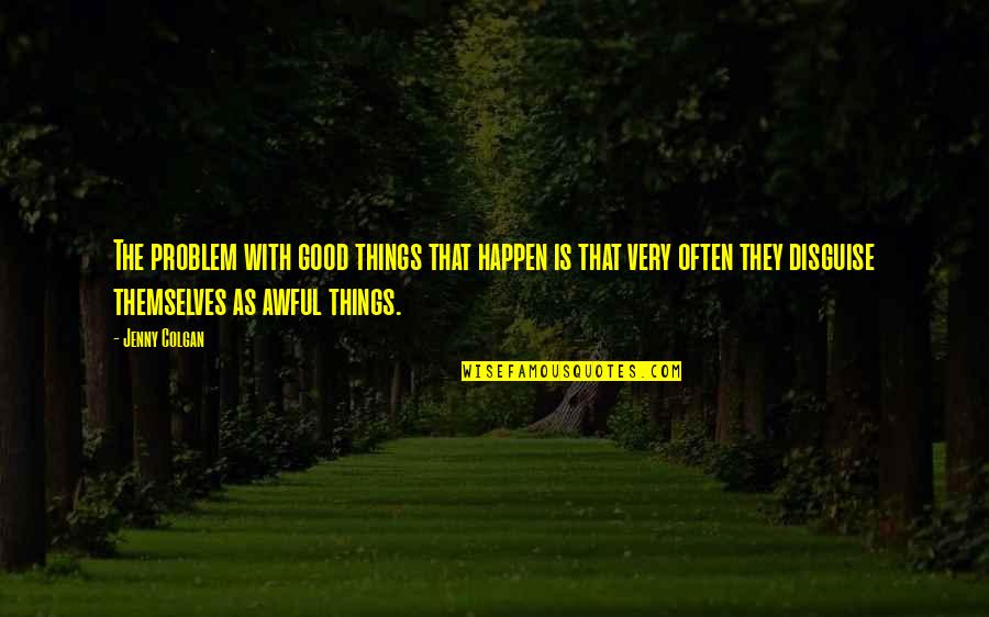Nonverbals During An Interview Quotes By Jenny Colgan: The problem with good things that happen is