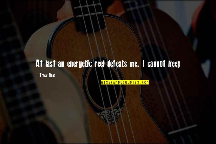 Nonverbals During An Interview Quotes By Tracy Rees: At last an energetic reel defeats me. I