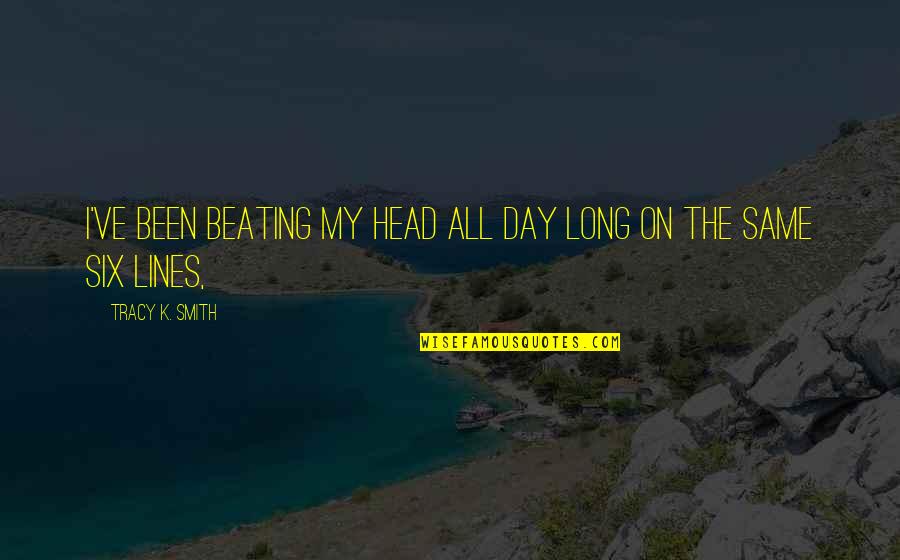 Nonville Quotes By Tracy K. Smith: I've been beating my head all day long