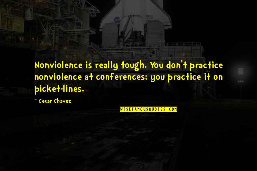 Nonviolence And Peace Quotes By Cesar Chavez: Nonviolence is really tough. You don't practice nonviolence Nonviolence And Peace Quotes By Cesar Chavez: Nonviolence is really tough. You don't practice nonviolence