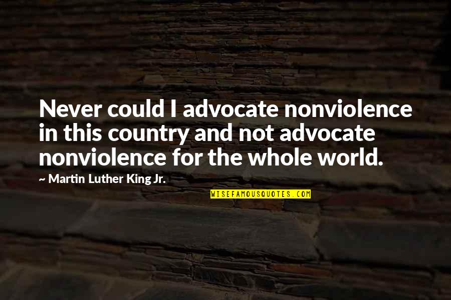 Nonviolence From Martin Luther King Quotes By Martin Luther King Jr.: Never could I advocate nonviolence in this country Nonviolence From Martin Luther King Quotes By Martin Luther King Jr.: Never could I advocate nonviolence in this country