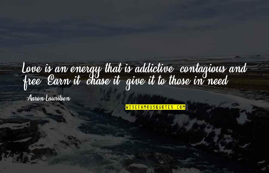 Nonviolence Quotes By Aaron Lauritsen: Love is an energy that is addictive, contagious