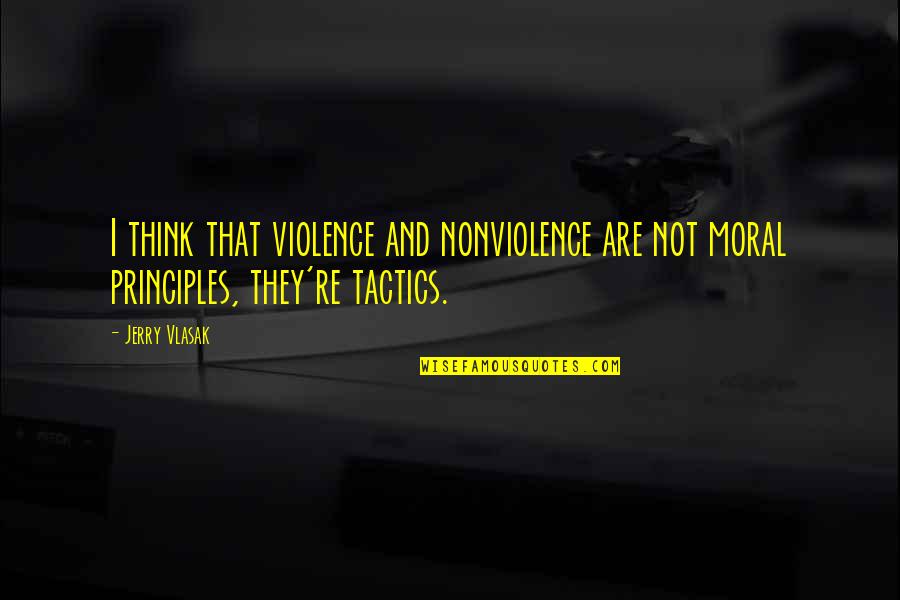 Nonviolence Quotes By Jerry Vlasak: I think that violence and nonviolence are not