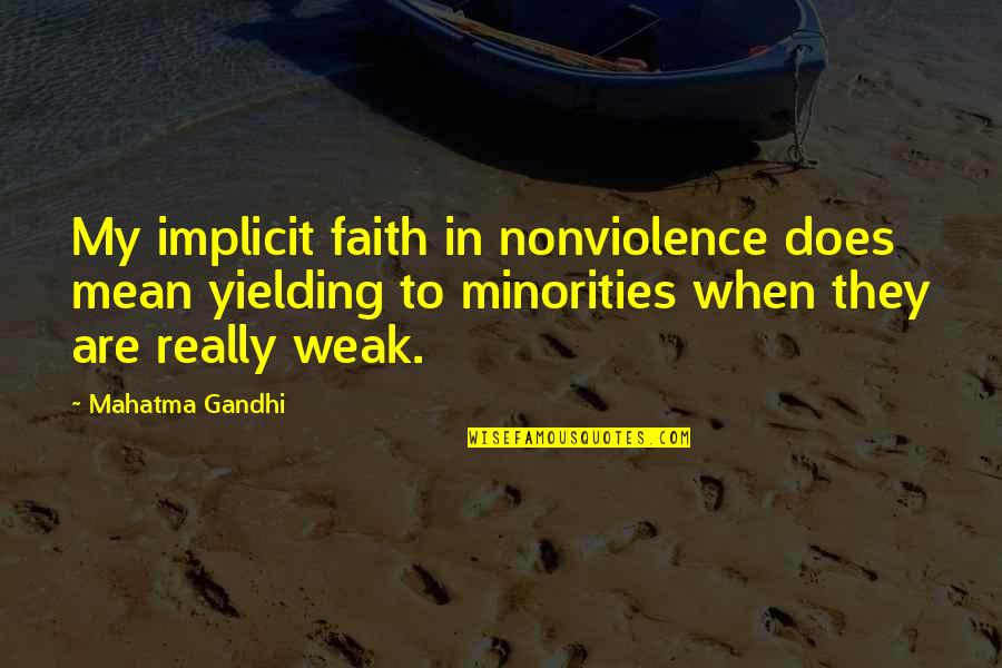 Nonviolence Quotes By Mahatma Gandhi: My implicit faith in nonviolence does mean yielding
