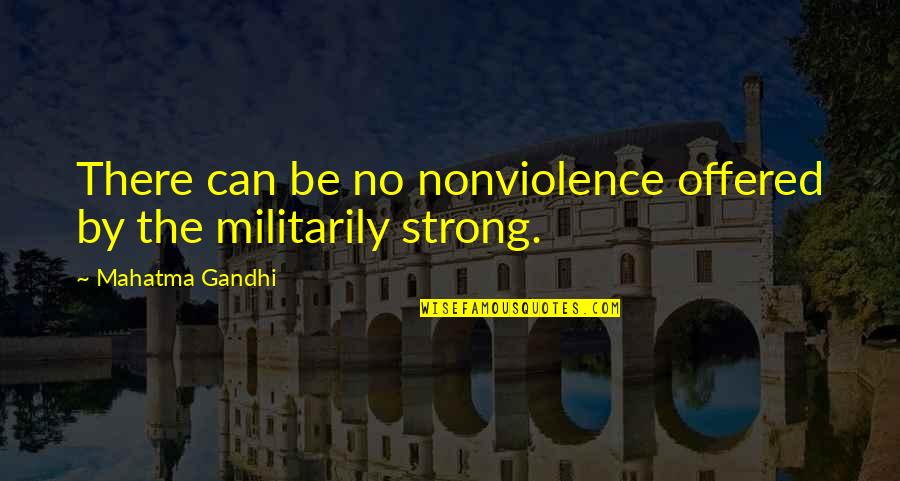 Nonviolence Quotes By Mahatma Gandhi: There can be no nonviolence offered by the