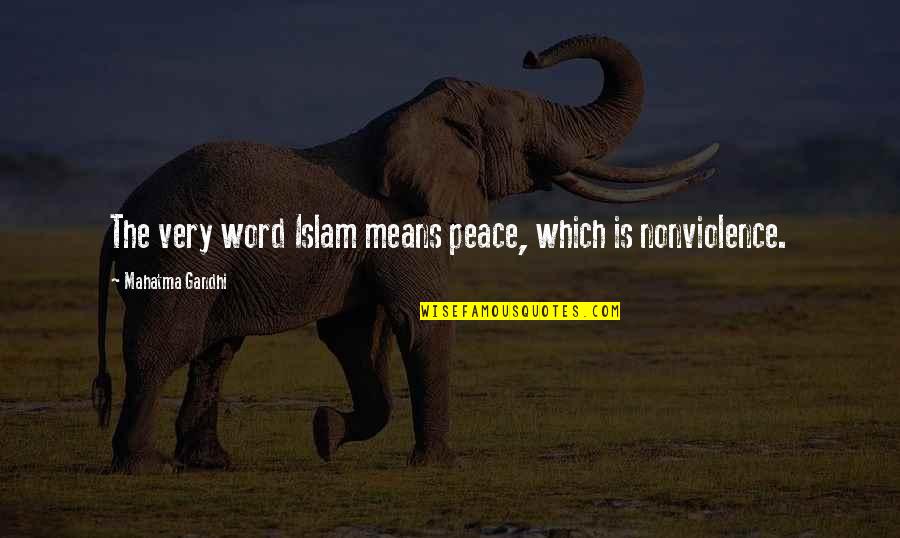 Nonviolence Quotes By Mahatma Gandhi: The very word Islam means peace, which is