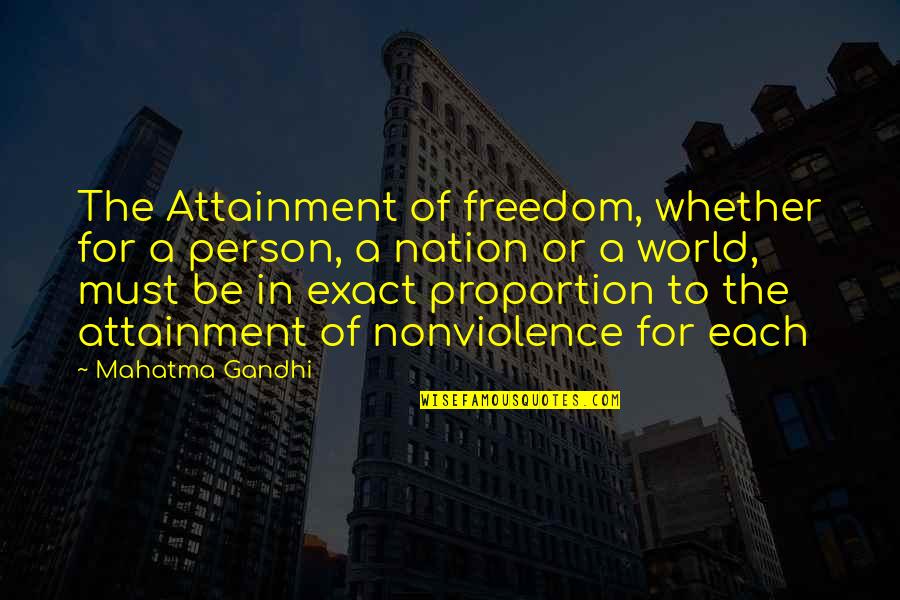 Nonviolence Quotes By Mahatma Gandhi: The Attainment of freedom, whether for a person,