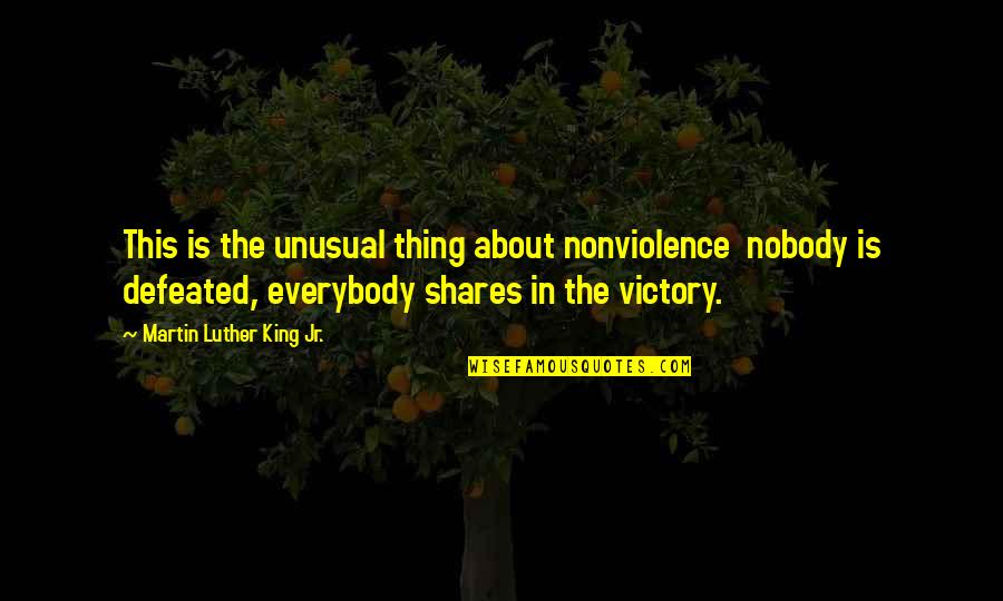 Nonviolence Quotes By Martin Luther King Jr.: This is the unusual thing about nonviolence nobody