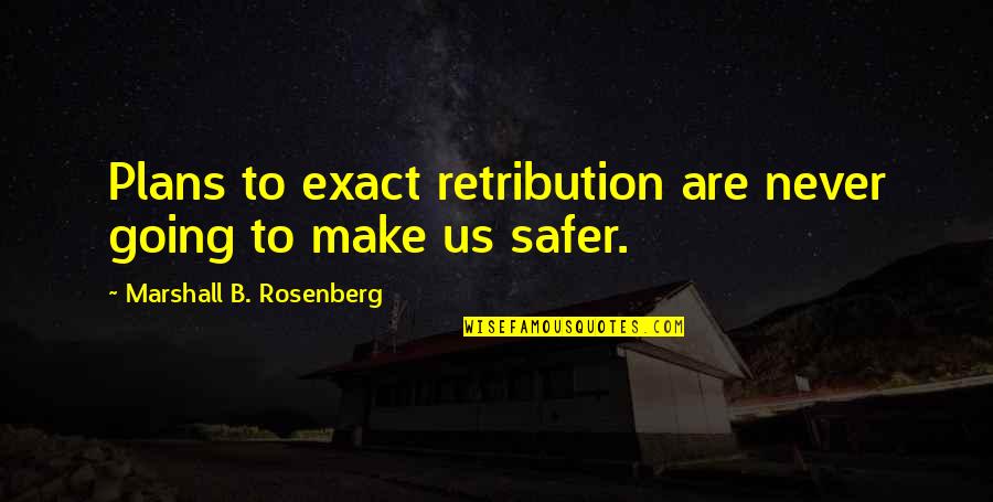 Nonviolent Communication Quotes By Marshall B. Rosenberg: Plans to exact retribution are never going to