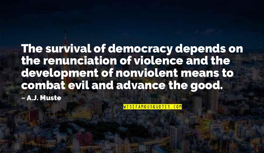 Nonviolent Quotes By A.J. Muste: The survival of democracy depends on the renunciation