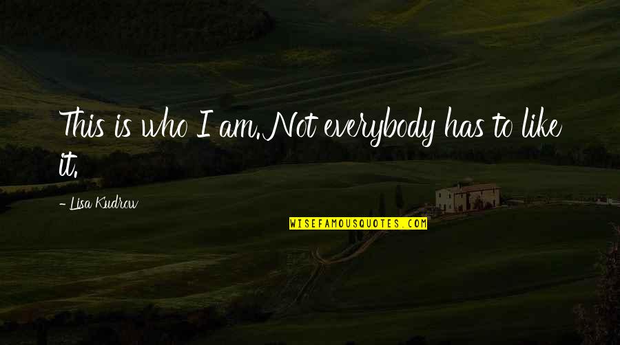 Nonviolent Quotes By Lisa Kudrow: This is who I am. Not everybody has