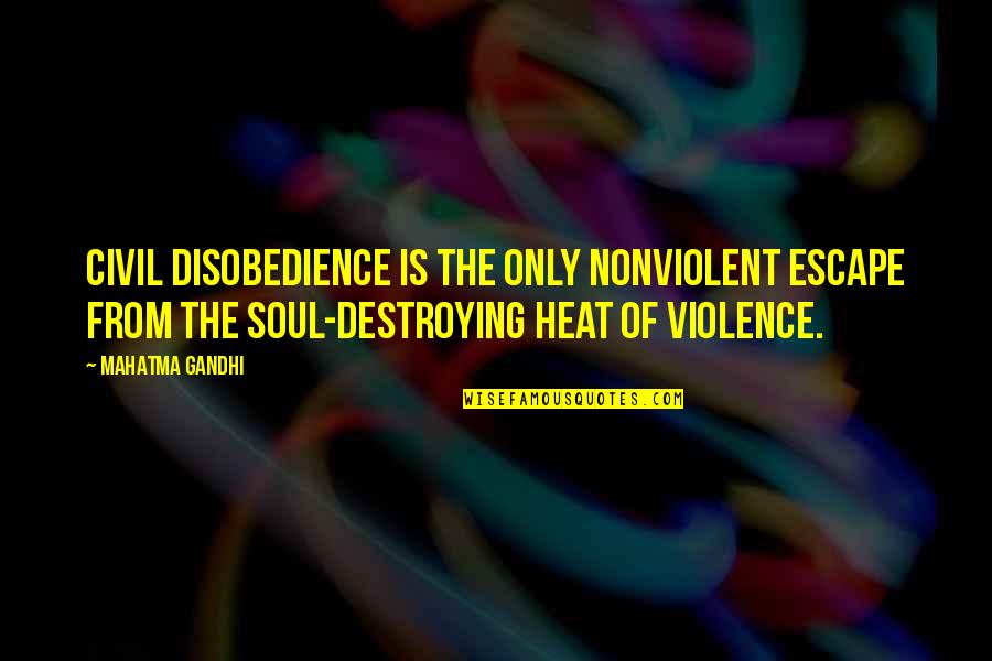 Nonviolent Quotes By Mahatma Gandhi: Civil disobedience is the only nonviolent escape from