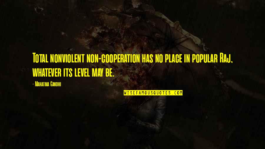 Nonviolent Quotes By Mahatma Gandhi: Total nonviolent non-cooperation has no place in popular
