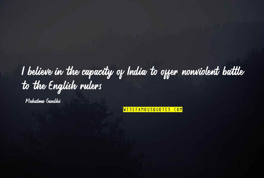 Nonviolent Quotes By Mahatma Gandhi: I believe in the capacity of India to