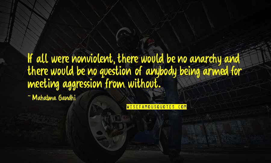 Nonviolent Quotes By Mahatma Gandhi: If all were nonviolent, there would be no