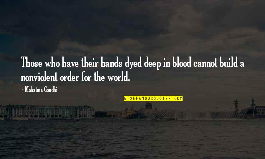 Nonviolent Quotes By Mahatma Gandhi: Those who have their hands dyed deep in