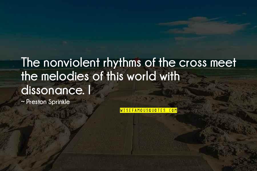 Nonviolent Quotes By Preston Sprinkle: The nonviolent rhythms of the cross meet the