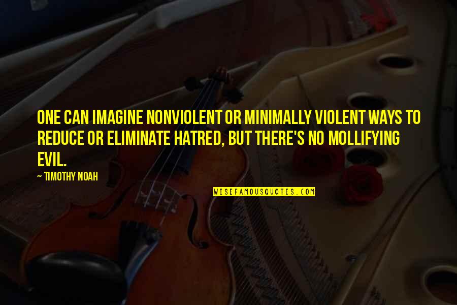 Nonviolent Quotes By Timothy Noah: One can imagine nonviolent or minimally violent ways