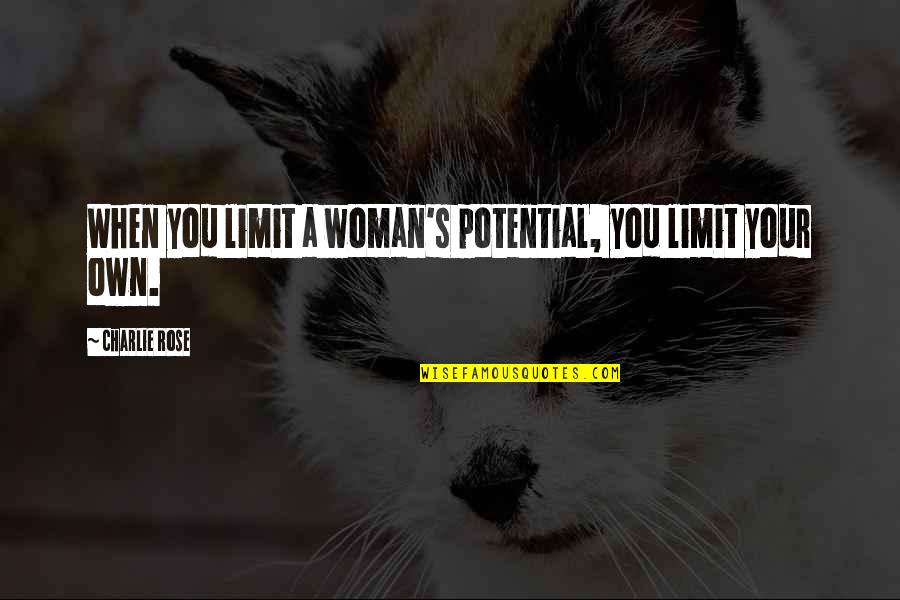 Nonviolently Quotes By Charlie Rose: When you limit a woman's potential, you limit