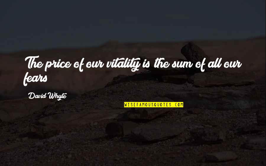 Nonviolents Quotes By David Whyte: The price of our vitality is the sum Nonviolents Quotes By David Whyte: The price of our vitality is the sum