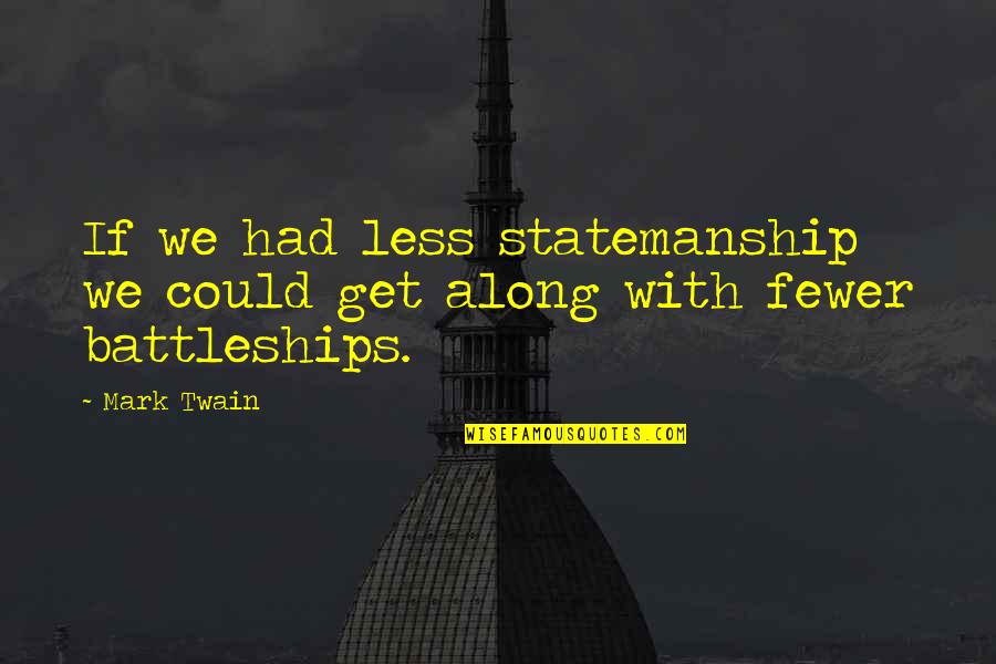 Nonviolents Quotes By Mark Twain: If we had less statemanship we could get