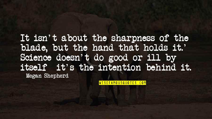 Nonwerewolves Quotes By Megan Shepherd: It isn't about the sharpness of the blade, Nonwerewolves Quotes By Megan Shepherd: It isn't about the sharpness of the blade,