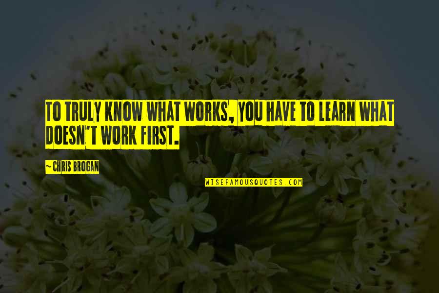 Nonwestern Quotes By Chris Brogan: To truly know what works, you have to