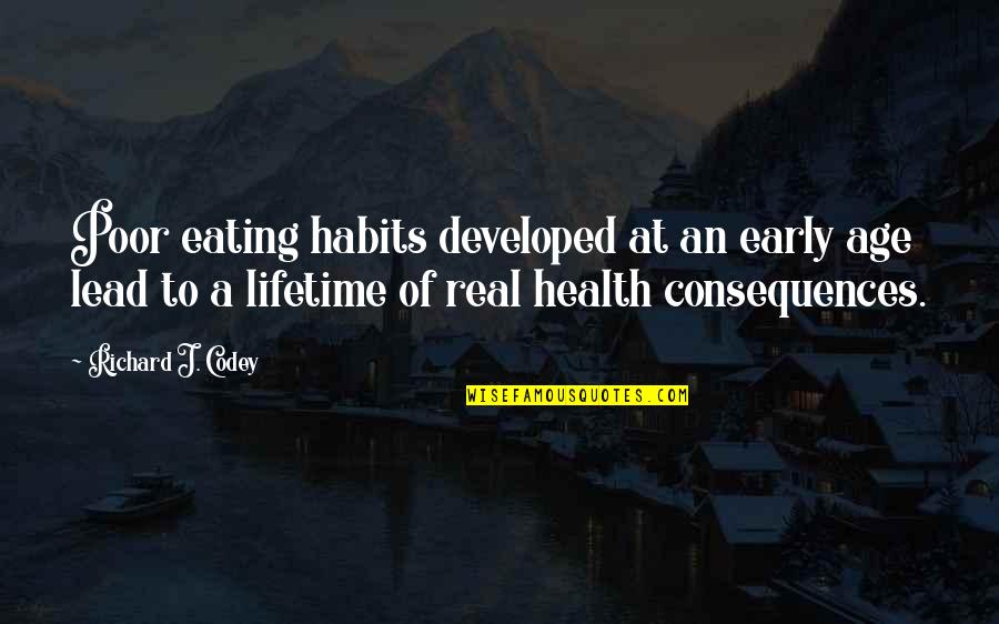 Nonwestern Quotes By Richard J. Codey: Poor eating habits developed at an early age Nonwestern Quotes By Richard J. Codey: Poor eating habits developed at an early age