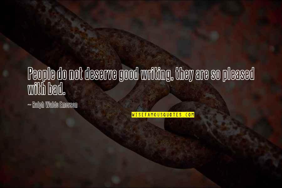 Nonwhite Boy Quotes By Ralph Waldo Emerson: People do not deserve good writing, they are