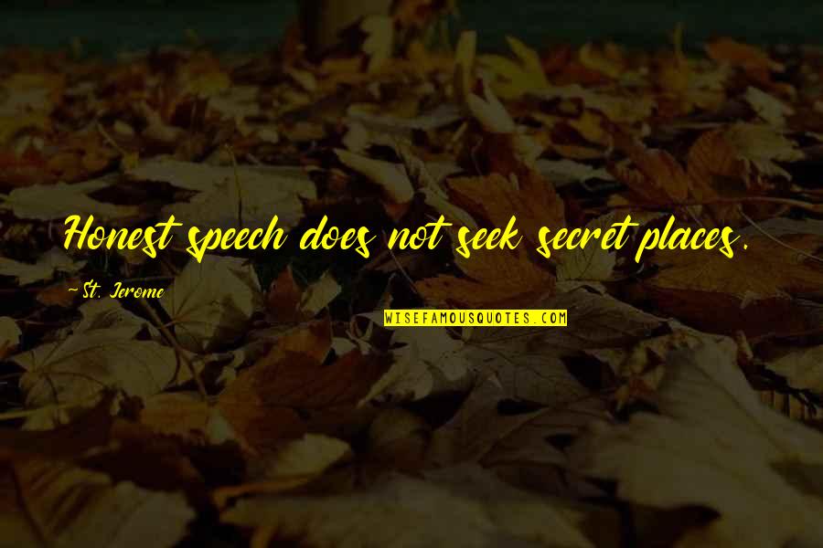 Nonwhite Boy Quotes By St. Jerome: Honest speech does not seek secret places.